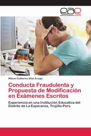 ksiazka tytu: Conducta Fraudulenta y Propuesta de Modificacin en Exmenes Escritos autor: Daz Araujo Wilson Guillermo