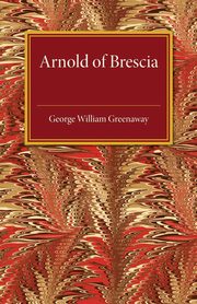 Arnold of Brescia, Greenaway George William