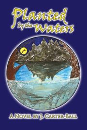 Planted by the Waters, Carter-Ball J