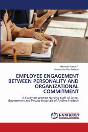 EMPLOYEE ENGAGEMENT BETWEEN PERSONALITY AND ORGANIZATIONAL COMMITMENT, T Hemanth Kumar