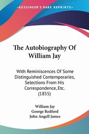 The Autobiography Of William Jay, Jay William
