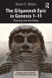 The Gilgamesh Epic in Genesis 1-11, Miglio Adam E.
