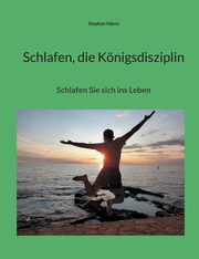 Schlafen, die Knigsdisziplin, Hnni Stephan