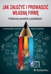 ksiazka tytu: Jak zaoy i prowadzi wasn firm. Praktyczny poradnik z przykadami autor: Muko Przemysaw, Sok Aneta