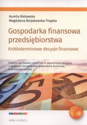 ksiazka tytu: Gospodarka finansowa przedsibiorstwa. autor: Bielawska Aurelia, Brojakowska-Trzska Magdalena