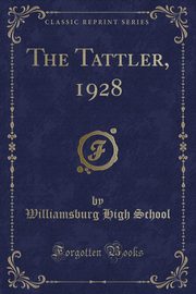 ksiazka tytu: The Tattler, 1928 (Classic Reprint) autor: School Williamsburg High