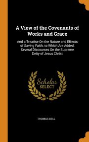 ksiazka tytu: A View of the Covenants of Works and Grace autor: Bell Thomas