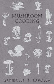 Mushroom Cooking, Lapolla Garibaldi M.
