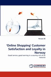 'Online Shopping' Customer Satisfaction and Loyalty in Norway, Ali Pervaiz