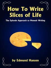 How to Write Slices of Life, Hansen Edmund