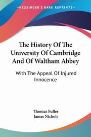 The History Of The University Of Cambridge And Of Waltham Abbey, Fuller Thomas