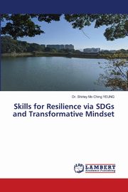 Skills for Resilience via SDGs and Transformative Mindset, YEUNG Dr. Shirley Mo Ching