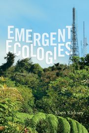 Emergent Ecologies, Kirksey Eben