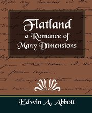 Flatland a Romance of Many Dimensions, Abbott Edwin Abbott