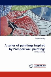 A series of paintings  inspired by Pompeii wall paintings, Dunlop Sophie