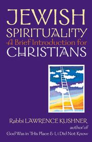 Jewish Spirituality, Kushner Rabbi Lawrence