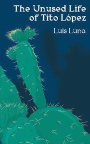 The Unused Life of Tito Lpez, Luna Luis
