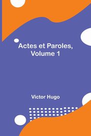 Actes et Paroles, Volume 1, Hugo Victor