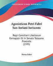 Agonisticon Petri Fabri San-Ioriani Iuriscons, Faber Petrus