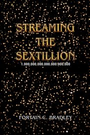 Streaming the Sextillion, Bradley Fortain C