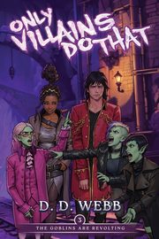 The Goblins Are Revolting, Webb D. D.