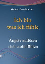 Ich bin was ich fhle, Breddermann Manfred