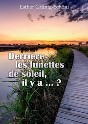 Derri?re les lunettes de soleil, il y a ... ?, Grnig-Schni Esther