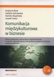 ksiazka tytu: Komunikacja miedzykulturowa w biznesie autor: Gracz Leszek, Ostrowska Izabela, Rosa Grayna, Supiska Kamila