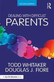 Dealing with Difficult Parents, Whitaker Todd, Fiore Douglas J.