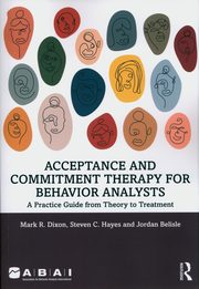 Acceptance and Commitment Therapy for Behavior Analysts, Dixon Mark R., Hayes Steven C., Belisle Jordan