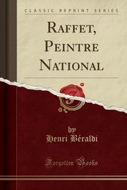ksiazka tytu: Raffet, Peintre National (Classic Reprint) autor: Braldi Henri
