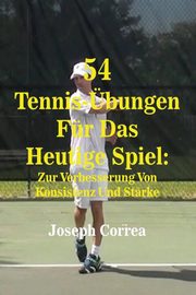 ksiazka tytu: 54 Tennis-bungen Fr Das Heutige Spiel autor: Correa Joseph