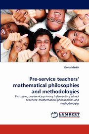 ksiazka tytu: Pre-service teachers' mathematical philosophies and methodologies autor: Martin Dona