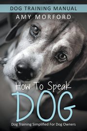 How to Speak Dog, Morford Amy