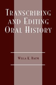 Transcribing and Editing Oral History, Baum Willa K.