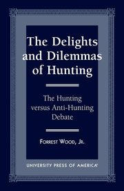 The Delights and Dilemmas of Hunting, Jr Wood