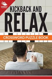ksiazka tytu: Kickback And Relax! Crossword Puzzle Book autor: Publishing LLC Speedy