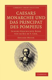 Caesars Monarchie Und Das Principat Des Pompejus, Meyer Eduard