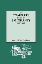 Complete Book of Emigrants, 1607-1660, Coldham Peter Wilson