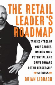 The Retail Leader's Roadmap, Librach Brian