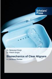 Biomechanics of Clear Aligners, Singh Dr. Nishpreet