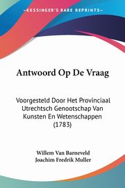 Antwoord Op De Vraag, Barneveld Willem Van