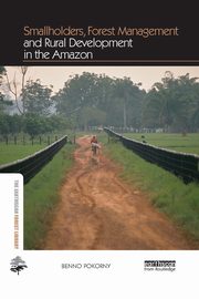 Smallholders, Forest Management and Rural Development in the Amazon, Pokorny Benno
