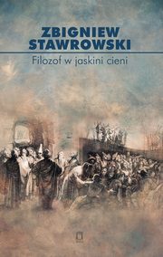 ksiazka tytu: Filozof w jaskini cieni autor: Stawrowski Zbigniew