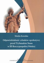 ksiazka tytu: Odpowiedzialno czonkw egzekutywy przed Trybunaem Stanu autor: Kowalska Monika