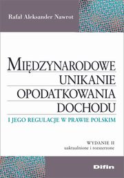 ksiazka tytu: Midzynarodowe unikanie opodatkowania dochodu i jego regulacje w prawie polskim autor: Nawrot Rafa Aleksander