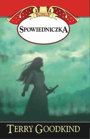 ksiazka tytu: Miecz Prawdy Spowiedniczka autor: Goodkind Terry