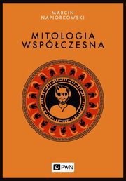 ksiazka tytu: Mitologia wspczesna autor: Napirkowski Marcin