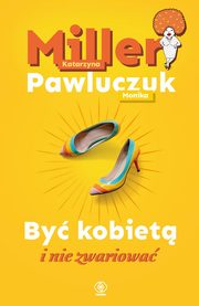 By kobiet i nie zwariowa, Miller Katarzyna, Pawluczuk Monika