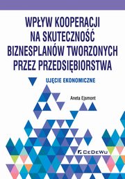 ksiazka tytu: Wpyw kooperacji na skuteczno biznesplanw tworzonych przez przedsibiorstwa autor: Ejsmont Aneta